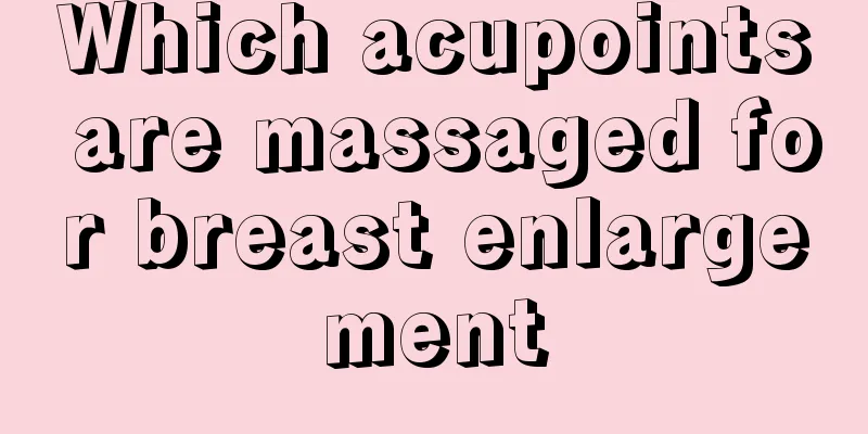 Which acupoints are massaged for breast enlargement