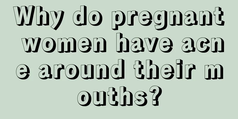 Why do pregnant women have acne around their mouths?