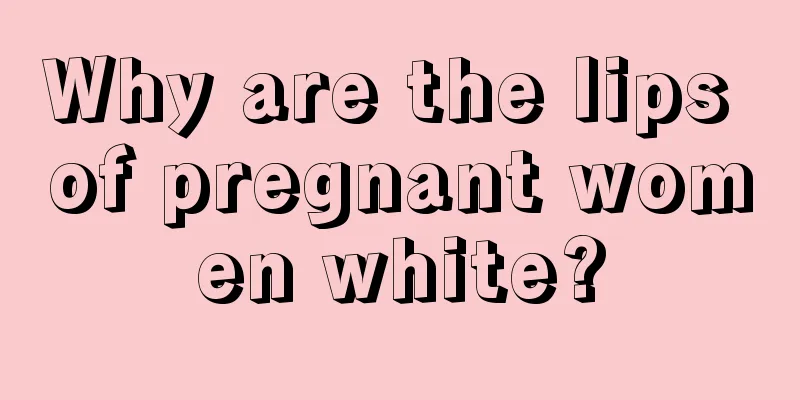 Why are the lips of pregnant women white?