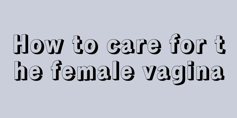 How to care for the female vagina