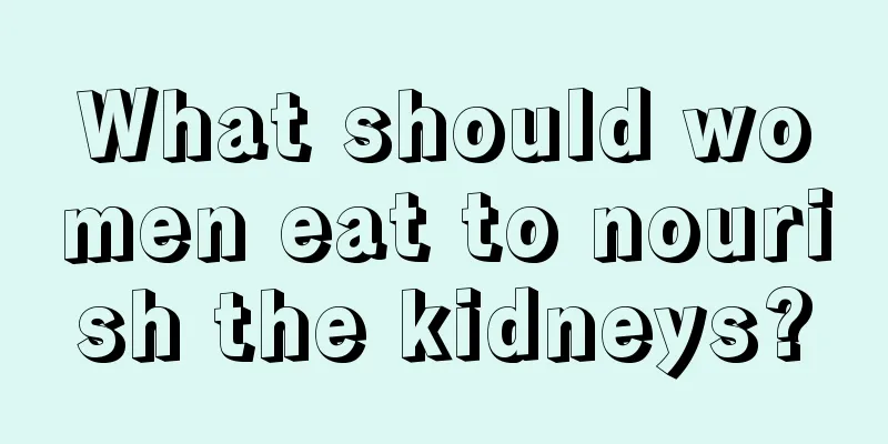 What should women eat to nourish the kidneys?