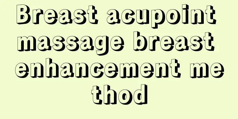 Breast acupoint massage breast enhancement method