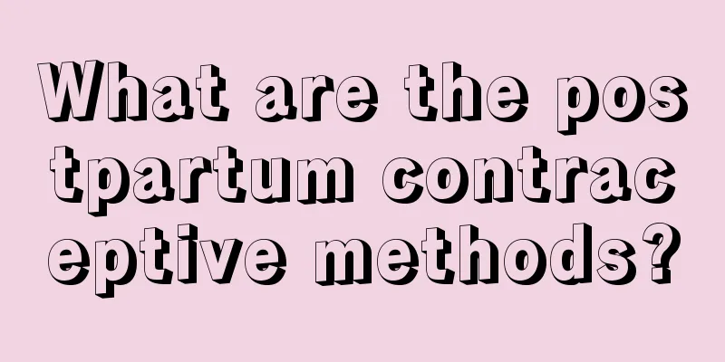 What are the postpartum contraceptive methods?