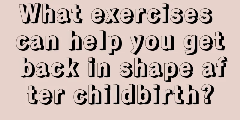 What exercises can help you get back in shape after childbirth?