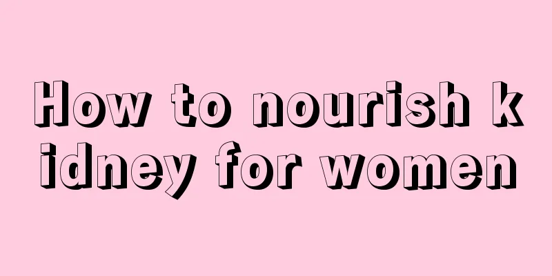 How to nourish kidney for women