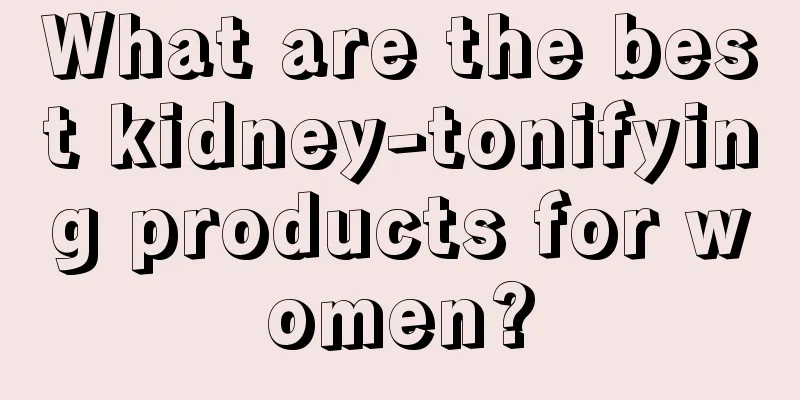 What are the best kidney-tonifying products for women?