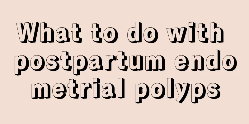 What to do with postpartum endometrial polyps