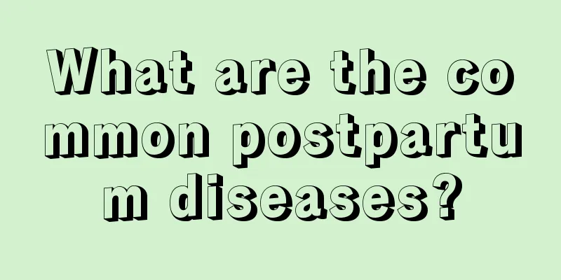 What are the common postpartum diseases?