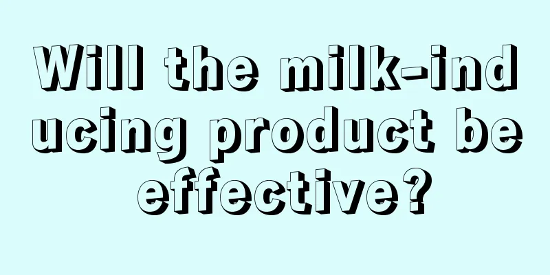 Will the milk-inducing product be effective?