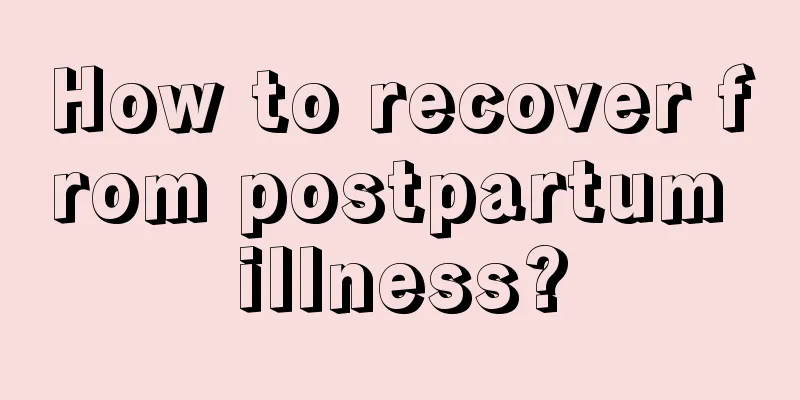 How to recover from postpartum illness?