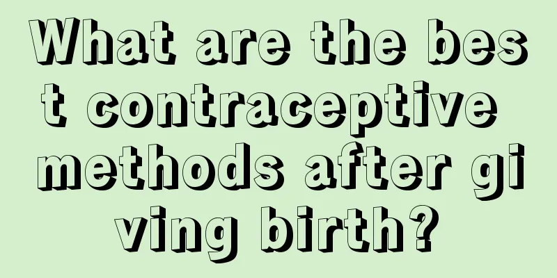 What are the best contraceptive methods after giving birth?