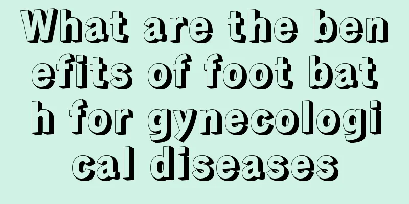 What are the benefits of foot bath for gynecological diseases