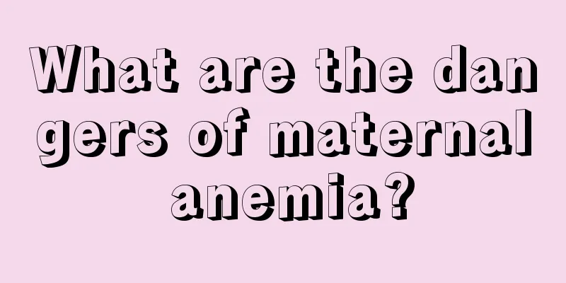 What are the dangers of maternal anemia?