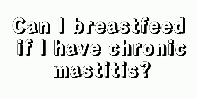 Can I breastfeed if I have chronic mastitis?