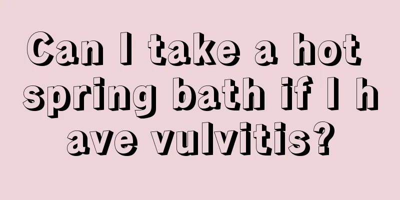 Can I take a hot spring bath if I have vulvitis?