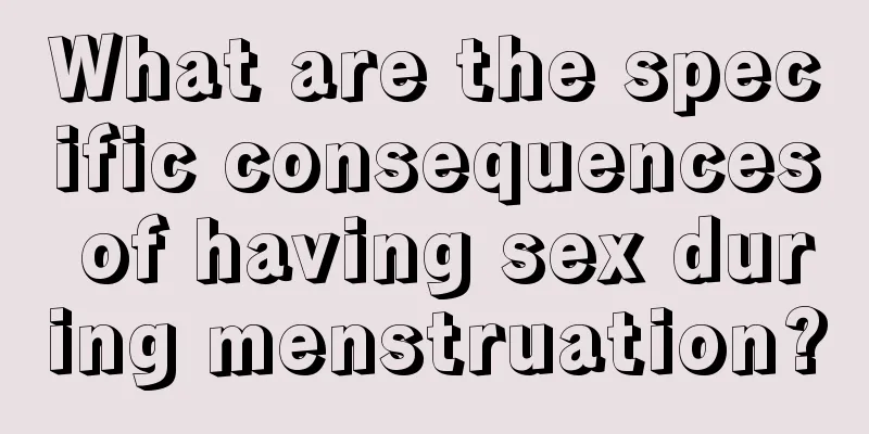 What are the specific consequences of having sex during menstruation?