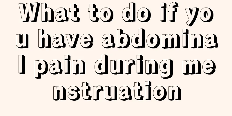 What to do if you have abdominal pain during menstruation