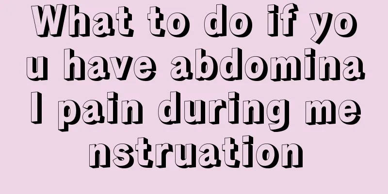 What to do if you have abdominal pain during menstruation