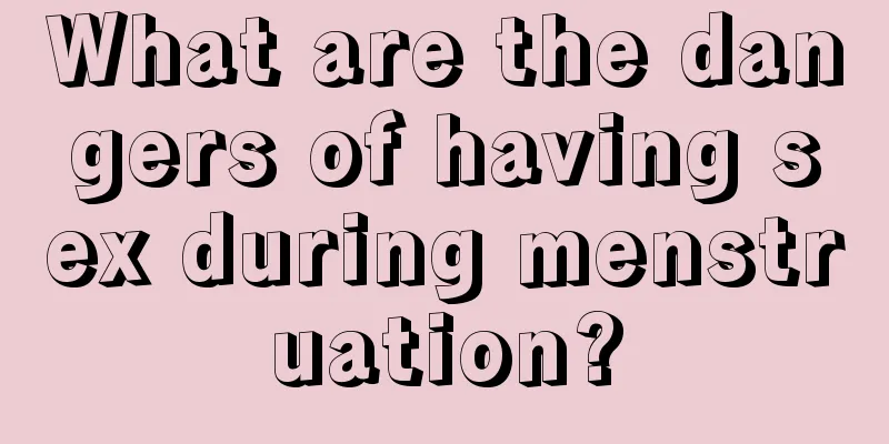 What are the dangers of having sex during menstruation?