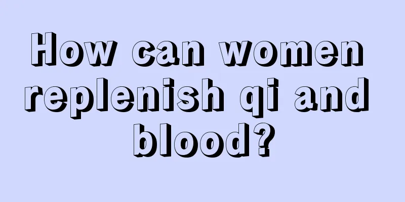 How can women replenish qi and blood?