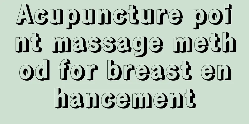 Acupuncture point massage method for breast enhancement