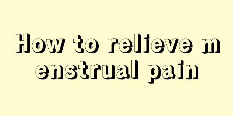 How to relieve menstrual pain