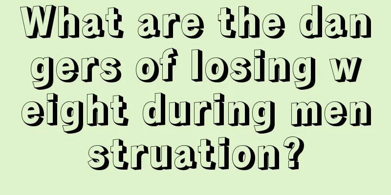 What are the dangers of losing weight during menstruation?