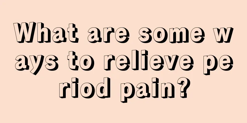 What are some ways to relieve period pain?