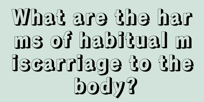 What are the harms of habitual miscarriage to the body?