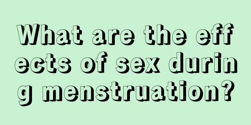 What are the effects of sex during menstruation?