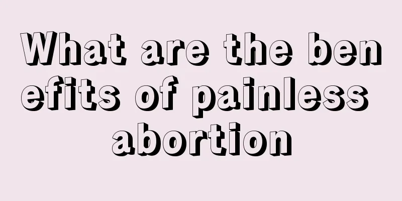 What are the benefits of painless abortion