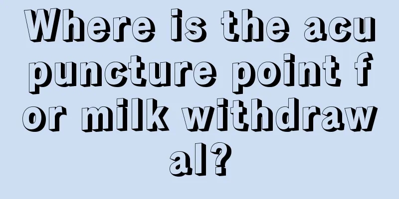 Where is the acupuncture point for milk withdrawal?