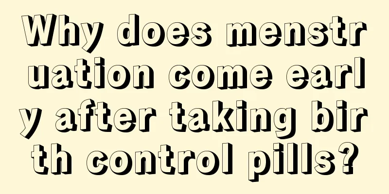 Why does menstruation come early after taking birth control pills?