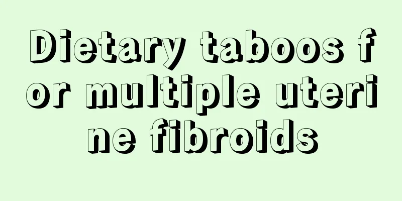 Dietary taboos for multiple uterine fibroids