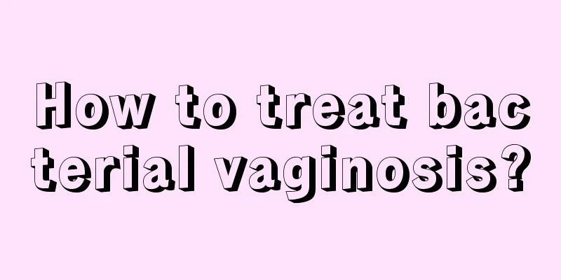 How to treat bacterial vaginosis?