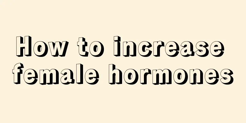 How to increase female hormones