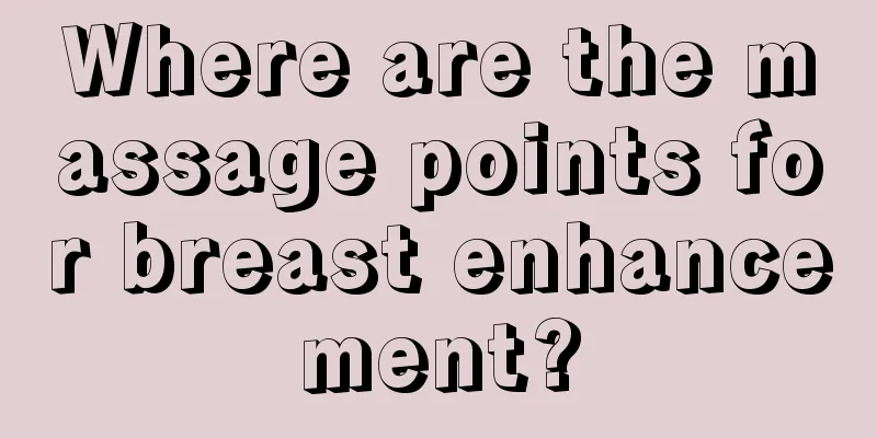 Where are the massage points for breast enhancement?