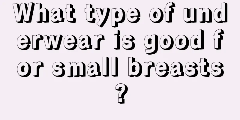 What type of underwear is good for small breasts?