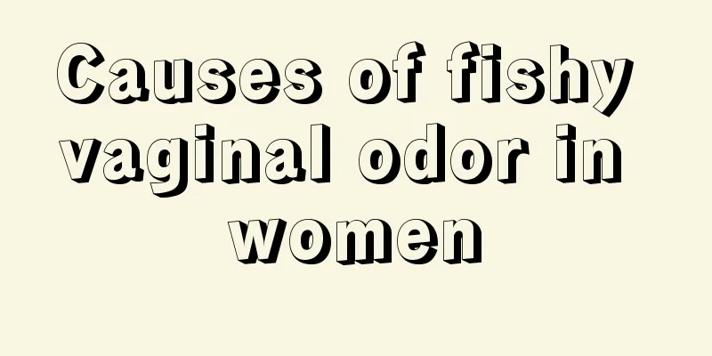 Causes of fishy vaginal odor in women