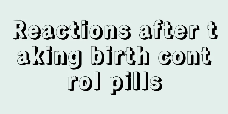 Reactions after taking birth control pills