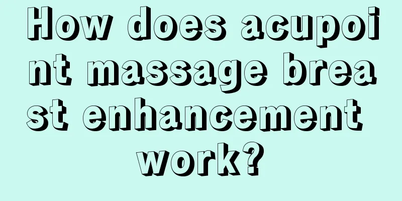 How does acupoint massage breast enhancement work?