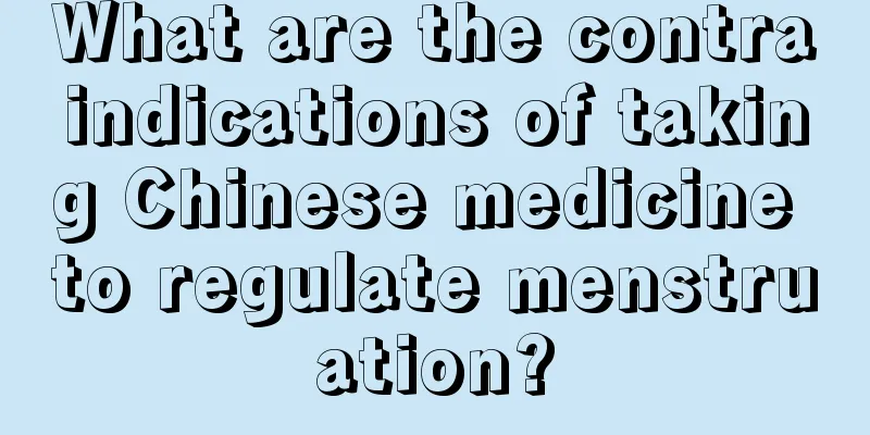 What are the contraindications of taking Chinese medicine to regulate menstruation?