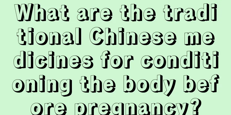 What are the traditional Chinese medicines for conditioning the body before pregnancy?