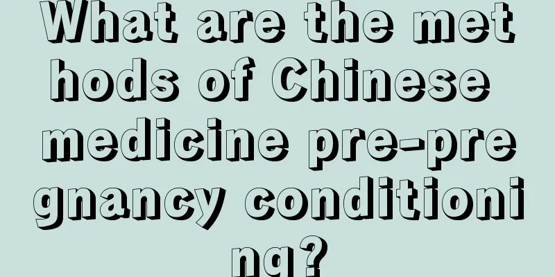 What are the methods of Chinese medicine pre-pregnancy conditioning?