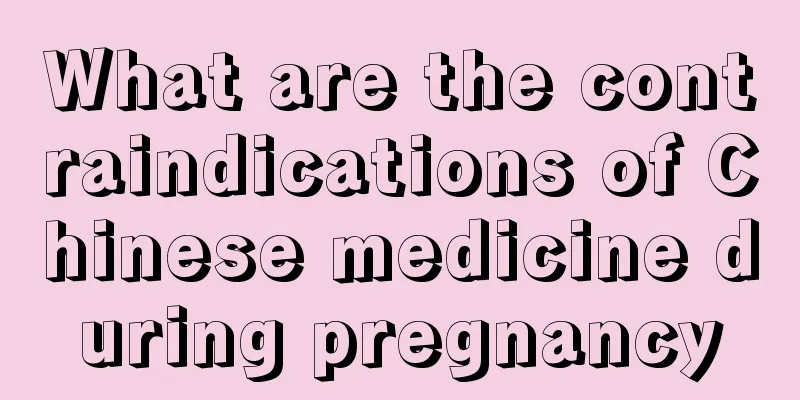 What are the contraindications of Chinese medicine during pregnancy