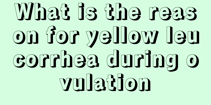 What is the reason for yellow leucorrhea during ovulation