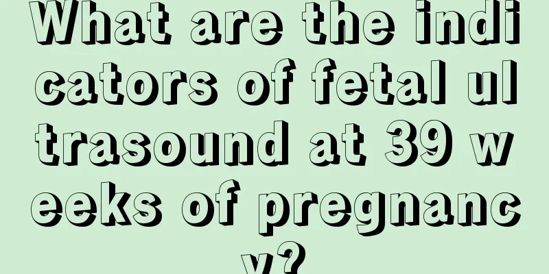 What are the indicators of fetal ultrasound at 39 weeks of pregnancy?