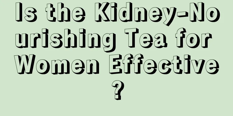 Is the Kidney-Nourishing Tea for Women Effective?