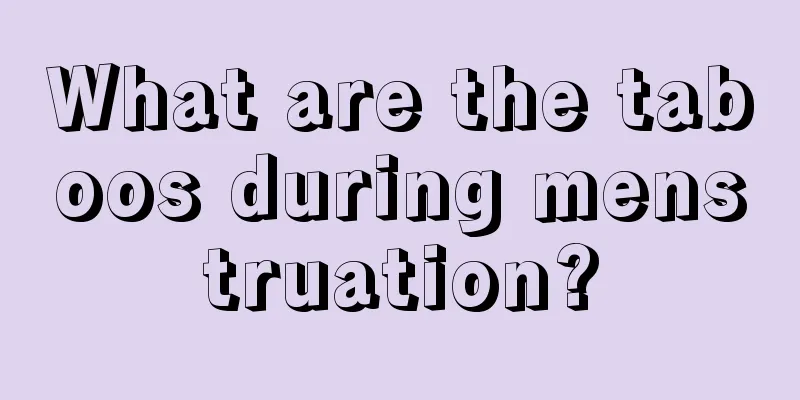 What are the taboos during menstruation?