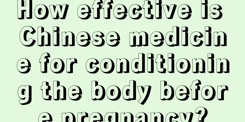 How effective is Chinese medicine for conditioning the body before pregnancy?